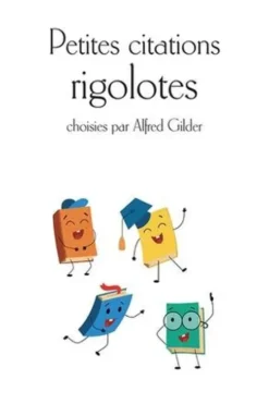 Petites citations rigolotes, Alfred Gilder