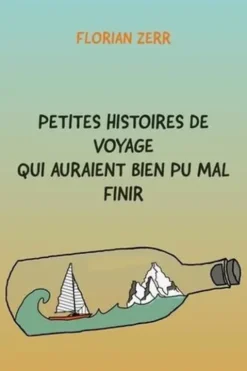 Petites histoires de voyage qui auraient bien pu mal finir, Florian Zerr