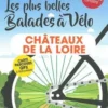Petit Futé Les plus belles balades à vélo Château de la Loire. Edition 2021-2022