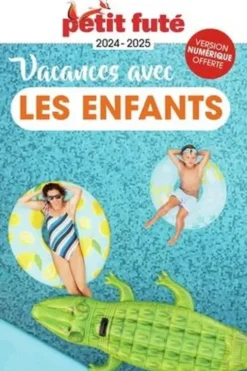 Petit Futé Vacances avec les enfants. Edition 2024-2025