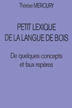 Petit lexique de la langue de bois. De quelques concepts et faux repères, Thérèse Mercury