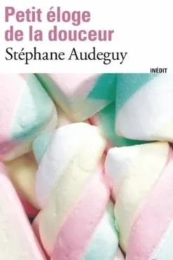 Petit éloge de la douceur, Stéphane Audeguy