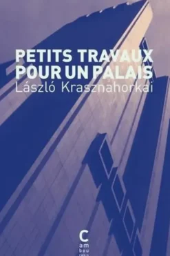 Petits travaux pour un palais, László Krasznahorkai