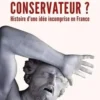 Peut-on encore être conservateur ? Histoire d'une idée incomprise en France, Armand Rouvier