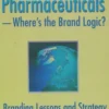 Pharmaceuticals : Where's the brand logic?, Giles David Moss