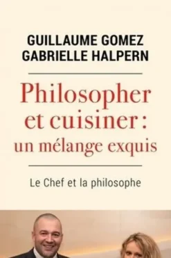 Philosopher et cuisiner : un mélange exquis. Le chef et la philosophe, Guillaume Gomez