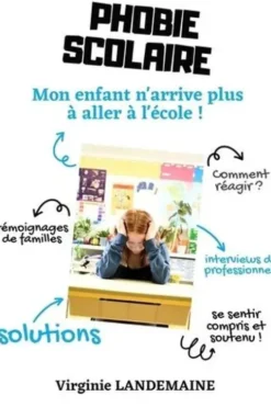 Phobie scolaire, mon enfant n'arrive plus à aller à l'école., Virginie Landemaine