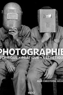 Photographie. Techniques, pratique, esthétique, Jean-Christophe Béchet
