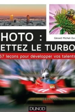 Photo : mettez le turbo ! 67 leçons pour développer vos talents, Gérard Michel-Duthel