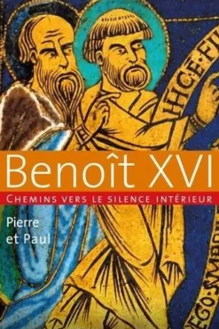 Pierre et Paul. Chemins vers le silence intérieur avec Benoît XVI