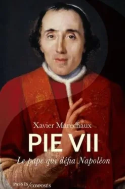 Pie VII. Le pape qui défia Napoléon, Xavier Maréchaux