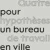 Plaidoyer pour un bureau à Paris. Quatre hypothèses de travail en ville, Olivier Namias