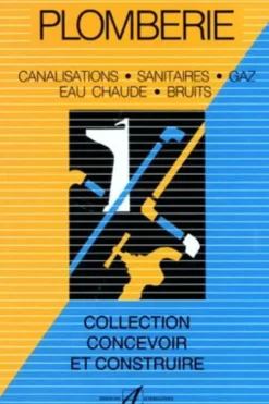 Plomberie. Canalisations, sanitaires, gaz, eau chaude, bruits, Michel Matana