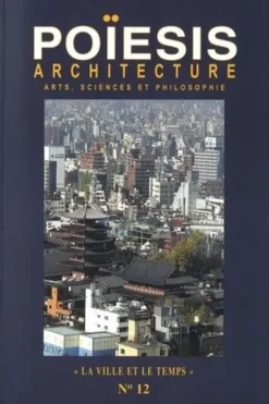 Poïesis N° 12 : Architecture ; Arts, sciences et philosophie. "La ville et le temps", Stéphane Gruet