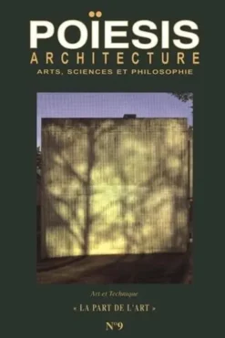 Poïesis N° 9 : Architecture ; Arts, sicences et philosophie. La part de l’Art, Stéphane Gruet