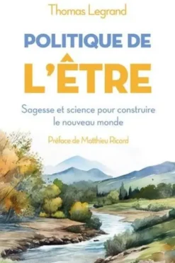 Politique de l'être. Sagesse et science pour construire le nouveau monde, Thomas Legrand
