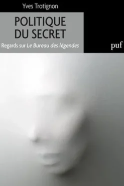 Politique du secret. Regards sur Le bureau des légendes, Yves Trotignon