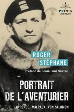 Portrait de l'aventurier. T.E. Lawrence, Malraux, Von Salomon, Roger Stéphane