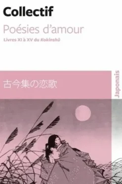 Poésies d'amour. Livres XI à XV du Kokinshû, Edition bilingue français-japonais, Alain-Louis Colas
