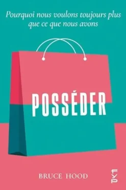 Posséder. Pourquoi nous voulons toujours plus que ce que nous avons, Bruce Hood