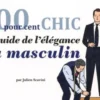 100 pour 100 chic. Le guide de l'élégance au masculin, Julien Scavini