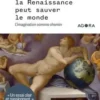 Pourquoi la Renaissance peut sauver le monde. L'imagination comme chemin, Karine Safa