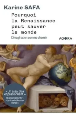 Pourquoi la Renaissance peut sauver le monde. L'imagination comme chemin, Karine Safa