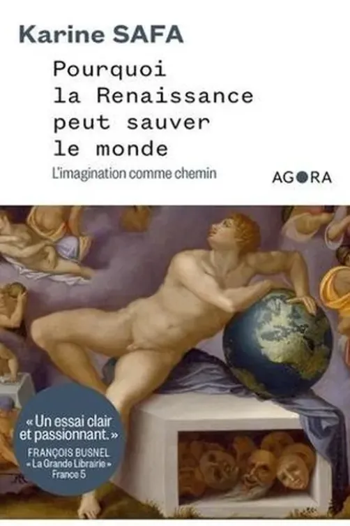 Pourquoi la Renaissance peut sauver le monde. L'imagination comme chemin, Karine Safa