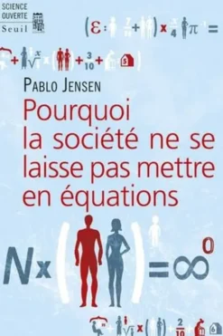 Pourquoi la société ne se laisse pas mettre en équations, Pablo Jensen