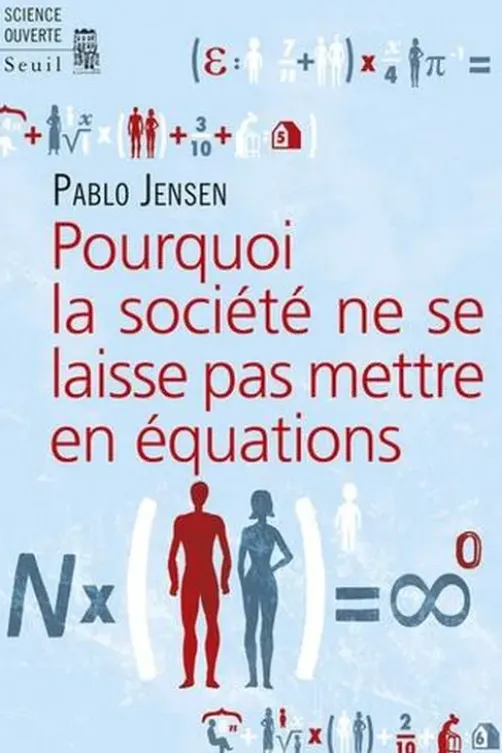 Pourquoi la société ne se laisse pas mettre en équations, Pablo Jensen