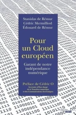 Pour un cloud européen. Garant de notre indépendance numérique, Stanislas de Remur