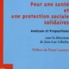 Pour une santé et une protection sociale solidaires. Analyses et Propositions, Jean-Luc Gibelin