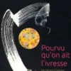 Pourvu qu'on ait l'ivresse. De l'alcool à l'extase : un voyage mondial à travers les arts et les lettres, Alain Rey