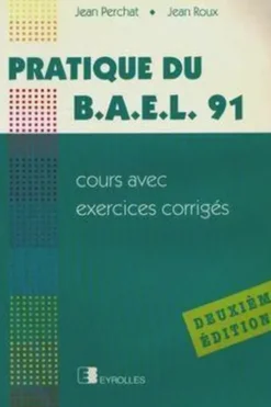 Pratique du BAEL 91. Cours avec exercices corrigés, Jean Perchat
