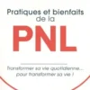 Pratiques et bienfaits de la PNL. Transformer sa vie quotidienne... pour transformer sa vie !, Anne Lang-Bringer