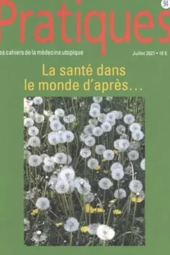 Pratiques (Les cahiers de la médecine utopique) N° 94, juillet 2021 : La santé dans le monde d'après..., Anne Perraut Soliveres