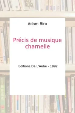 Précis de musique charnelle, Adam Biro
