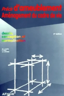 PRECIS D'AMEUBLEMENT, AMENAGEMENT DU CADRE DE VIE. Dessin, conception et normalisation, 2ème édition, M-C Astre