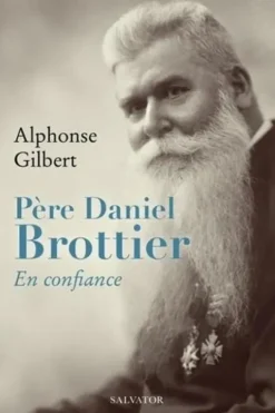 Père Daniel Brottier. En confiance, Alphonse Gilbert