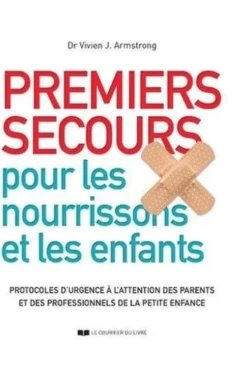Premiers secours pour les nourrissos et les enfants. Protocoles d'urgence à l'attention des parents et des professionnels de la petite enfance, Vivien J. Armstrong