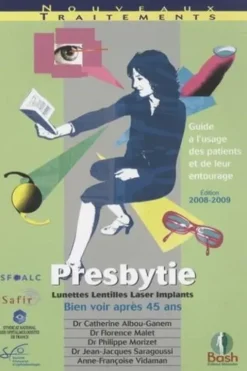 Presbytie. Guide à l'usage des patients et de leur entourage, Edition 2008-2009, Catherine Albou-Ganem
