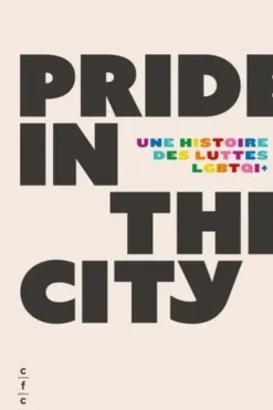 Pride in the city. Une histoire des luttes LGBTQI+, Gonzague Pluvinage