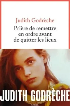 Prière de remettre en ordre avant de quitter les lieux, Judith Godrèche