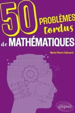 50 problèmes tordus de mathématiques, Marie-Pierre Falissard