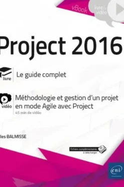 Project 2016. Complément vidéo : Méthodologie et gestion d'un projet en mode Agile avec Project, Gilles Balmisse