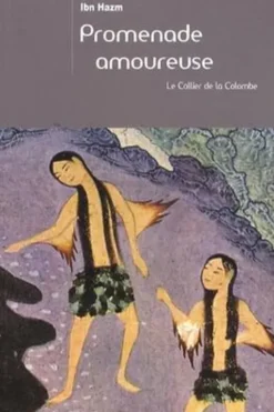 Promenade amoureuse. Le Collier de la Colombe, Ibn Hazm