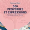 300 proverbes et expressions hérités du latin et du grec, Bernard Klein