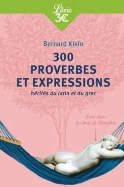 300 proverbes et expressions hérités du latin et du grec, Bernard Klein