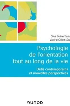 Psychologie de l'orientation tout au long de la vie. Défis contemporains et nouvelles perspectives, Valérie Cohen-Scali