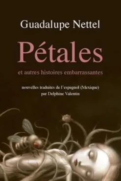 Pétales. Et autres histoires embarrassantes, Guadalupe Nettel